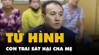 Tử hình con trai loạn thần vì ma túy sát hại cha mẹ