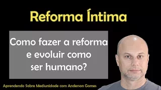 Como Fazer a Reforma Íntima