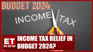 Budget 2024 | Finance Ministry Discussing Income Tax Relief: Sources | ET Now Exclusive