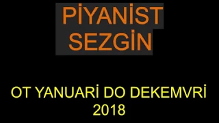 Piyanist Sezgin  OT YANUARİ DO DEKEMVRİ -2018 ♫ █▬█ █ ▀█▀