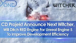 CD Projekt Announce Next Witcher, Will Ditch RED Engine For Unreal Engine 5 | Witcher 4