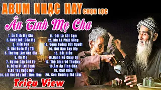 Ân Tình Mẹ Cha - Hiếu Đạo - Tuyển Tập Hay Nhất Về Mẹ Cha 2022 - Nhạc Cha Mẹ Nghe Thôi Đã Khóc Nức Nở