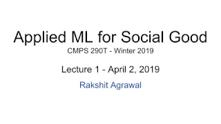 Lecture 01 - Spring 2019, Applied Machine Learning for Social Good