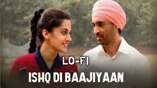 Ishq Di Baajiyaan - Lo-Fi Soorma Diljit Dosanjh, Taapsee Shankar Ehsaan Loy Gulzar | ft. LofiHind