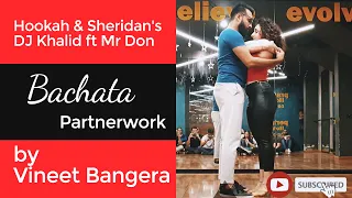 Bachata Dance by Vineet Bangera | Hookah & Sheridan's - DJ Khalid ft Mr Don | Dance Central Mumbai