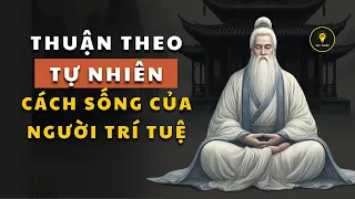 Cổ nhân dạy “Thuận theo tự nhiên” là cách sống của NGƯỜI TRÍ TUỆ | Triết lý cuộc sống