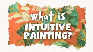 What Is Intuitive Painting?