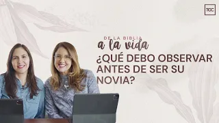 ¿Qué debo observar antes de ser su novia? | De la Biblia a la vida podcast