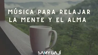 MUSICA PARA RELAJAR LA MENTE Y EL ALMA (Sin Anuncios Intermedios) | 1 HORA | Samy Galí