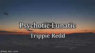 Trippie Redd – Psychotic Lunatic (Lyrics)