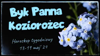 Horoskop tygodniowy 13-19 maj 2024🤎 Znaki Ziemi:Byk, Panna, Koziorożec 🤎