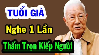 Viết Tặng Bản Thân Tuổi Già, Nghe Một Lần Thấm Trọn Kiếp Người - Triết Lý Cổ