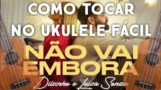 Como Tocar no Ukulele | Não Vai Embora Dilsinho Luisa Sonza Malibu Cifra Simplificada | Aula