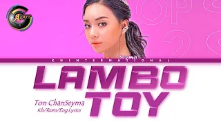 LAMBO TOY lyrics - Ton Chan Seyma | តន់​ចន្ទសីម៉ា (Kh/Rom/Eng Lyrics)