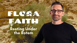 Resting Under the Rotem | Flora & Faith PT 6 | EP180