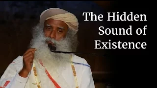 The Hidden Sound of Existence | Sadhguru