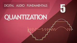 5. Quantization - Digital Audio Fundamentals