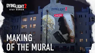 Dying Light 2 Stay Human - Making of The Mural