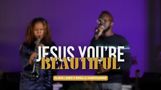 Jesus You're Beautiful | Aldon Lewis x Rinelle Harrynarine