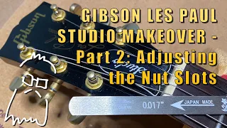 Gibson Les Paul Studio Makeover - Part 2: Adjusting the Nut Slots