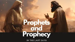 Prophets and Prophecy in the Last Days