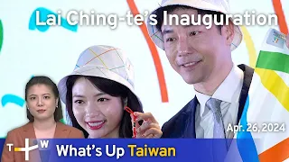 Lai Ching-te's Inauguration, What's Up Taiwan – News at 14:00, April 26, 2024 | TaiwanPlus News