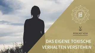 Das eigene toxische Verhalten verstehen // Podcast #218