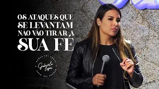 OS ATAQUES QUE SE LEVANTAM, NÃO VÃO TIRAR SUA FÉ! - Miss. Gabriela Lopes | Pregação