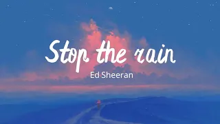 Vietsub | Stop The Rain - Ed Sheeran | Lyrics Video