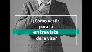 Visa americana. ¿Cómo vestir para la entrevista? ¿Cómo comportarse?