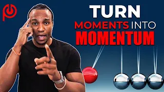 How To Turn 🤔 Moments Into 💥 Momentum!!!