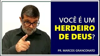 Você é um herdeiro de Deus? - Pr. Marcos Granconato