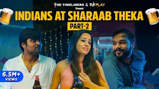 Indians At Sharaab Theka - Part 2 | The Timeliners