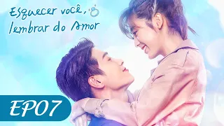 Esquecer Você, Lembrar do Amor EP07 | Forget You Remember Love (Legendado PT-BR) | 忘记你记得爱情