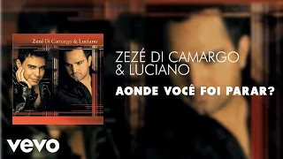 Zezé Di Camargo & Luciano - Aonde Você Foi Parar? (Áudio Oficial)