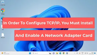 In Order To Configure TCP/IP, You Must Install And Enable A Network Adapter Card [Fixed]