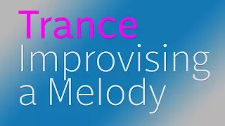 Trance Melody Improvisation