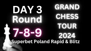 Day 3 Grand Chess Tour Round 7-8-9 - 2024 Superbet Poland Rapid & Blitz