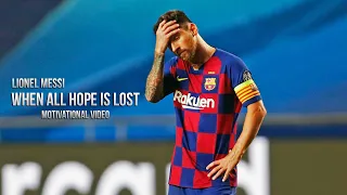 Lionel Messi - When All Hope Is Lost • Motivational Video 2020