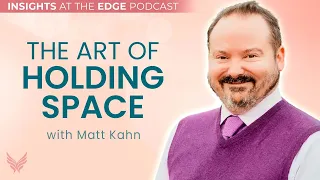 The Art of Holding Space with Matt Kahn on IATE