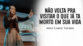 PREGAÇÃO " NÃO VOLTA PRA VISITAR O QUE JÁ TA MORTO EM SUA VIDA  " MISS. CAROL TAUBER