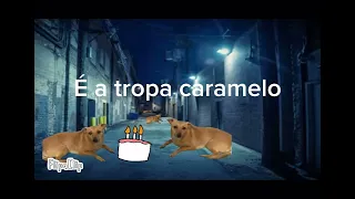 Tropa caramelo #edit