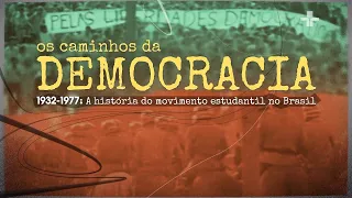 "Os Caminhos da Democracia – 1932 - 1977: a história do Movimento Estudantil no Brasil"