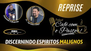 #REPRISE - CAFÉ COM PASTOR - DISCERNINDO ESPIRITOS MALIGNOS - PR.AGNALDO FELIPE SILVA