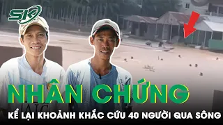 Nhân Chứng Kể Lại Khoảnh Khắc Cứu 40 Thoát Khỏi Casino Campuchia Trong Dòng Nước Xiết | SKĐS