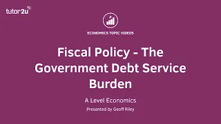 Fiscal Policy - The Government Debt Service Burden