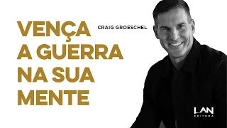 Vença a Guerra na Sua Mente - Craig Groeschel (Legendado)