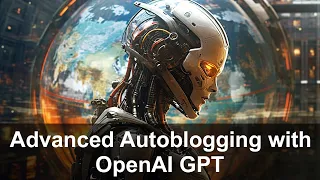 Advanced No-Source Autoblogging with OpenAI GPT