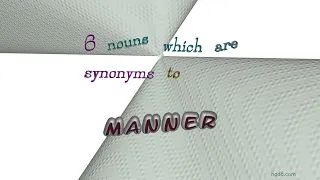 manner - 8 nouns which are synonyms to manner (sentence examples)