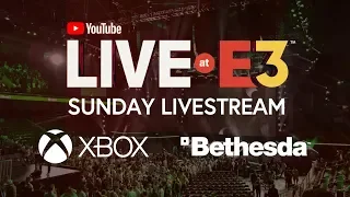 YouTube Live at E3 2018 Sunday: Xbox and Bethesda Press Conferences (Official Stream)